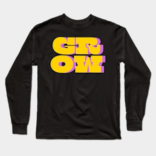 Grow. Long Sleeve T-Shirt